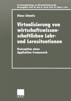 Paperback Virtualisierung Von Wirtschaftswissenschaftlichen Lehr- Und Lernsituationen: Konzeption Eines Application Framework [German] Book