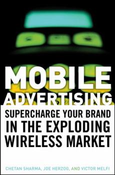 Hardcover Mobile Advertising: Supercharge Your Brand in the Exploding Wireless Market Book