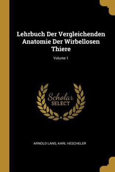 Paperback Lehrbuch Der Vergleichenden Anatomie Der Wirbellosen Thiere; Volume 1 [German] Book