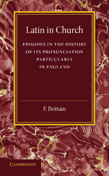 Paperback Latin in Church: Episodes in the History of Its Pronunciation, Particularly in England Book