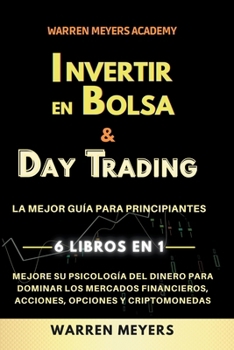 Paperback Invertir en Bolsa & Day Trading La mejor guía para principiantes 6 Libros en 1 Mejore su psicología del dinero para dominar los mercados financieros, [Spanish] Book