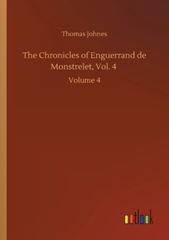Paperback The Chronicles of Enguerrand de Monstrelet, Vol. 4: Volume 4 Book