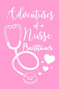 Paperback Adventures of a Nurse Practitioner: 6x9" Lined Notebook/Journal Funny Gift Idea For Registered Nurses, CRNs Book