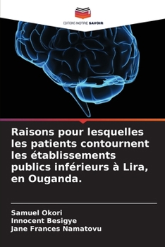 Paperback Raisons pour lesquelles les patients contournent les établissements publics inférieurs à Lira, en Ouganda. [French] Book