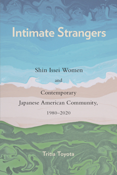 Paperback Intimate Strangers: Shin Issei Women and Contemporary Japanese American Community, 1980-2020 Book