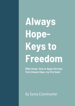 Paperback Always Hope-Keys to Freedom: Bible Study: How to Apply the keys from Always Hope, My First Book