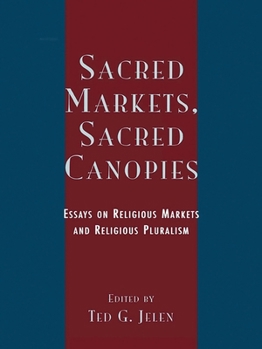 Sacred Markets, Sacred Canopies: Essays on Religious Markets and Religious Pluralism