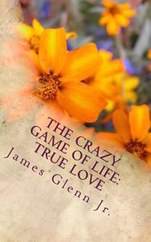Paperback The Crazy Game of Life: True Love Book