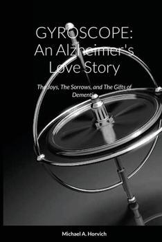 GYROSCOPE: An Alzheimer's Love Story: The Joys, The Sorrows, and The Gifts of Dementia