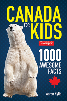 Paperback Canadian Geographic Canada for Kids: 1000 Awesome Facts Book