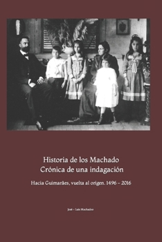 Paperback Historia de los Machado. Crónica de una indagación: Hacia Guimarâes, vuelta al origen. 1496 - 2014 [Spanish] Book