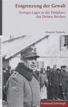 Hardcover Entgrenzung Der Gewalt: Gestapo-Lager in Der Endphase Des Dritten Reiches [German] Book