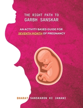 Paperback The Right Path to Garbh Sanskar - 7: An activity based guide for Seventh Month of Pregnancy Book