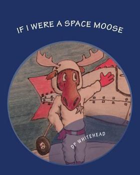 Paperback If I Were A Space Moose Book