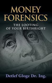 Paperback Money Forensics: The Looting of Your Birthright Book