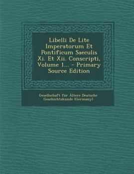 Paperback Libelli De Lite Imperatorum Et Pontificum Saeculis Xi. Et Xii. Conscripti, Volume 1... [Latin] Book