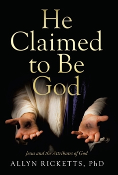 Hardcover He Claimed to Be God: Jesus and the Attributes of God Book
