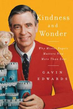 Hardcover Kindness and Wonder: Why Mister Rogers Matters Now More Than Ever Book