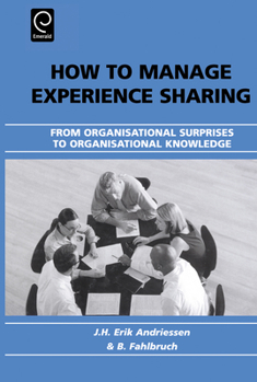 Hardcover How to Manage Experience Sharing: From Organisational Surprises to Organisational Knowledge Book