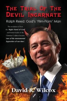 Paperback The Trial of the Devil Incarnate, Ralph Reed: God's 'Flim Flam' Man Book