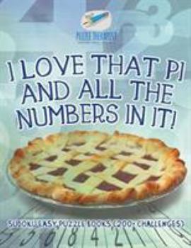 Paperback I Love That Pi and All the Numbers In It! Sudoku Easy Puzzle Books (200+ Challenges) Book