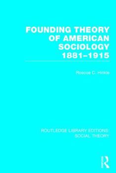 Founding Theory of American Sociology, 1881-1915 (International Library of Sociology)