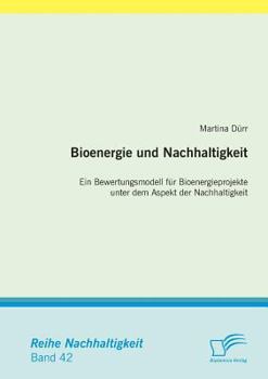 Paperback Bioenergie und Nachhaltigkeit: Ein Bewertungsmodell für Bioenergieprojekte unter dem Aspekt der Nachhaltigkeit [German] Book