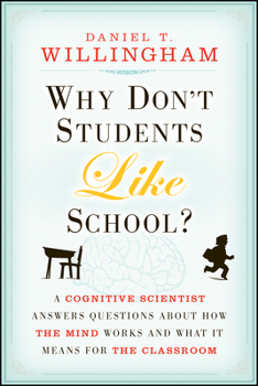 Hardcover Why Don't Students Like School?: A Cognitive Scientist Answers Questions About How the Mind Works and What It Means for the Classroom Book