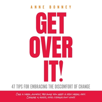 Paperback Get Over It: 47 Tips for Embracing the Discomfort of Change Book