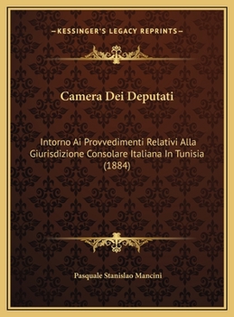 Hardcover Camera Dei Deputati: Intorno Ai Provvedimenti Relativi Alla Giurisdizione Consolare Italiana In Tunisia (1884) [Italian] Book