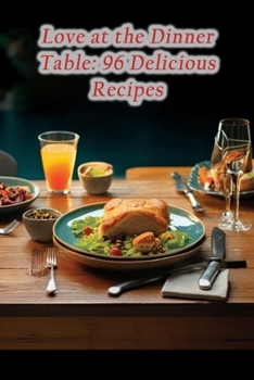 Paperback Love at the Dinner Table: 96 Delicious Recipes Book