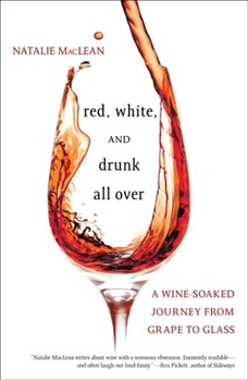 Hardcover Red, White, and Drunk All Over: A Wine-Soaked Journey from Grape to Glass Book