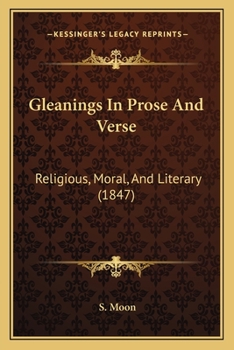 Paperback Gleanings In Prose And Verse: Religious, Moral, And Literary (1847) Book