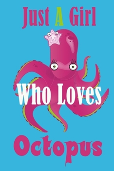 Octopus Notebook :Just A Girl Who Loves Octopus Journal Notebook Funny Octopus Lovers: Octopus Lovers Lined Notebook / Journal Gift, 100 Pages, 6 x 9, Soft Cover, Matte Finish