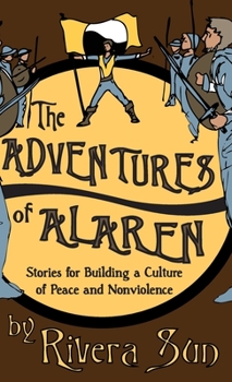 Hardcover The Adventures of Alaren: Stories for Building a Culture of Peace and Nonviolence Book