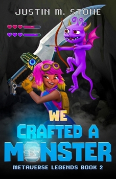 We Crafted a Monster - Book #2 of the Metaverse Legends