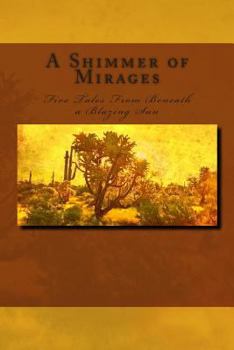 Paperback A Shimmer of Mirages: Five Tales from Beneath a Blazing Sun Book