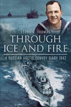 Hardcover Through Ice and Fire: A Russian Arctic Convoy Diary, 1942 Book