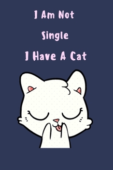 Paperback I Am Not Single I Have A Cat: Cat Lover's Journal, Cat Themed Writing Log, Lined Writing Pages, Notebook Sheets to Write Inspirations, Journaling Di Book