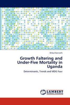 Paperback Growth Faltering and Under-Five Mortality in Uganda Book