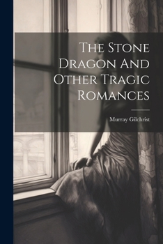 Paperback The Stone Dragon And Other Tragic Romances Book