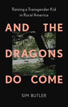 Hardcover And the Dragons Do Come: Raising a Transgender Kid in Rural America Book