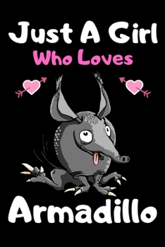 Just a girl who loves armadillo: A Super Cute armadillo notebook journal or dairy | armadillo lovers gift for girls | armadillo lovers Lined Notebook Journal (6"x 9")