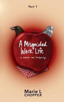 Paperback A Misguided Work Life a memoir and imaginings Part 1 Book