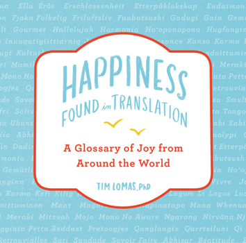 Hardcover Happiness--Found in Translation: A Glossary of Joy from Around the World Book