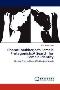 Paperback Bharati Mukherjee's Female Protagonists: A Search for Female Identity Book