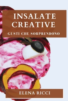 Paperback Insalate Creative: Gusti Che Sorprendono [Italian] Book