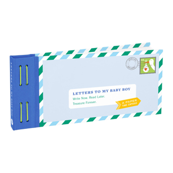 Letters to My Baby Boy: Write Now. Read Later. Treasure Forever.
