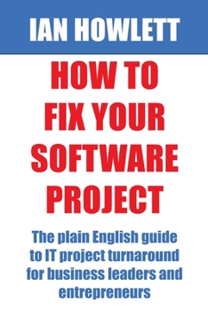 Paperback How To Fix Your Software Project: The plain English guide to IT project turnaround for business leaders and entrepreneurs Book