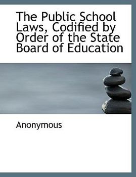Paperback The Public School Laws, Codified by Order of the State Board of Education [Large Print] Book